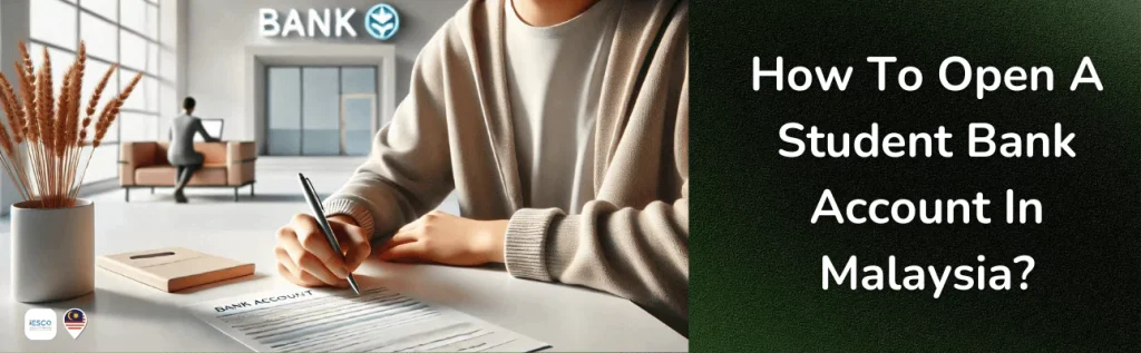 An image depicting opening a bank account in Malaysia for students and foreigners. On the left, there is a person sitting at a desk filling out a bank account application form. A modern bank interior with a "BANK" sign and a logo is visible in the background. The right side of the image has text "how to open a student bank account in Malaysia" The logos of IESCO and a Malaysian flag are also present at the bottom left corner.