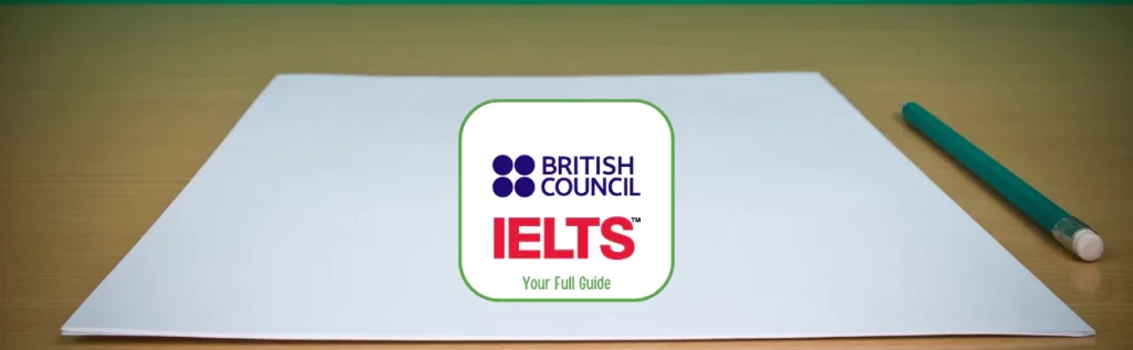 a blank sheet of white paper placed on a wooden surface. To the right of the paper, there is a green pencil with an eraser at the end. In the center of the image, there is a logo that reads "BRITISH COUNCIL" with four dark blue circles forming a square, followed by "IELTS" in bold red letters. Below that, it says "Your Full Guide" in green text. The logo is enclosed in a green-bordered rectangle.