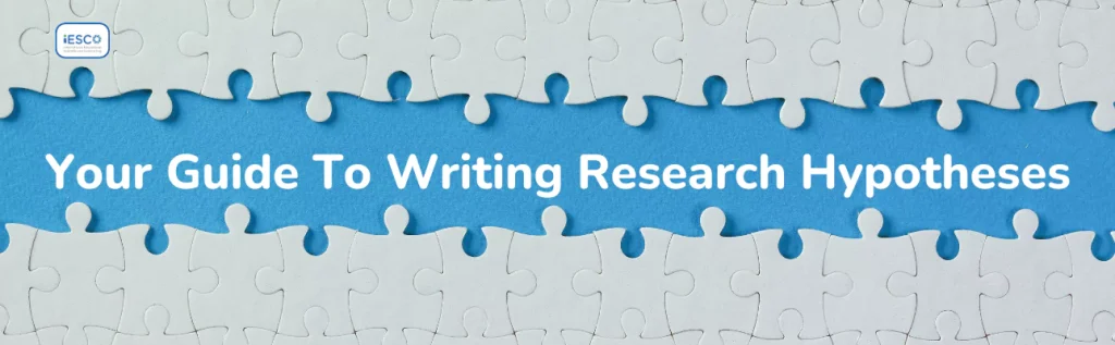 Your Guide To Writing Research Hypotheses